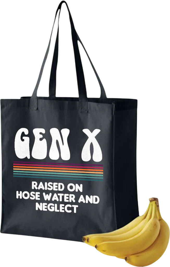 Gen X Raised On Hose Water And Neglect Tote Bag
