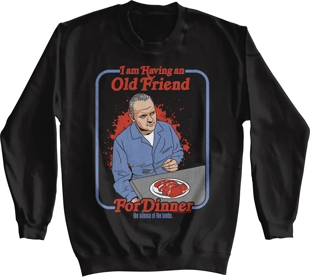 I Am Having An Old Friend For Dinner Silence Of The Lambs Sweatshirt