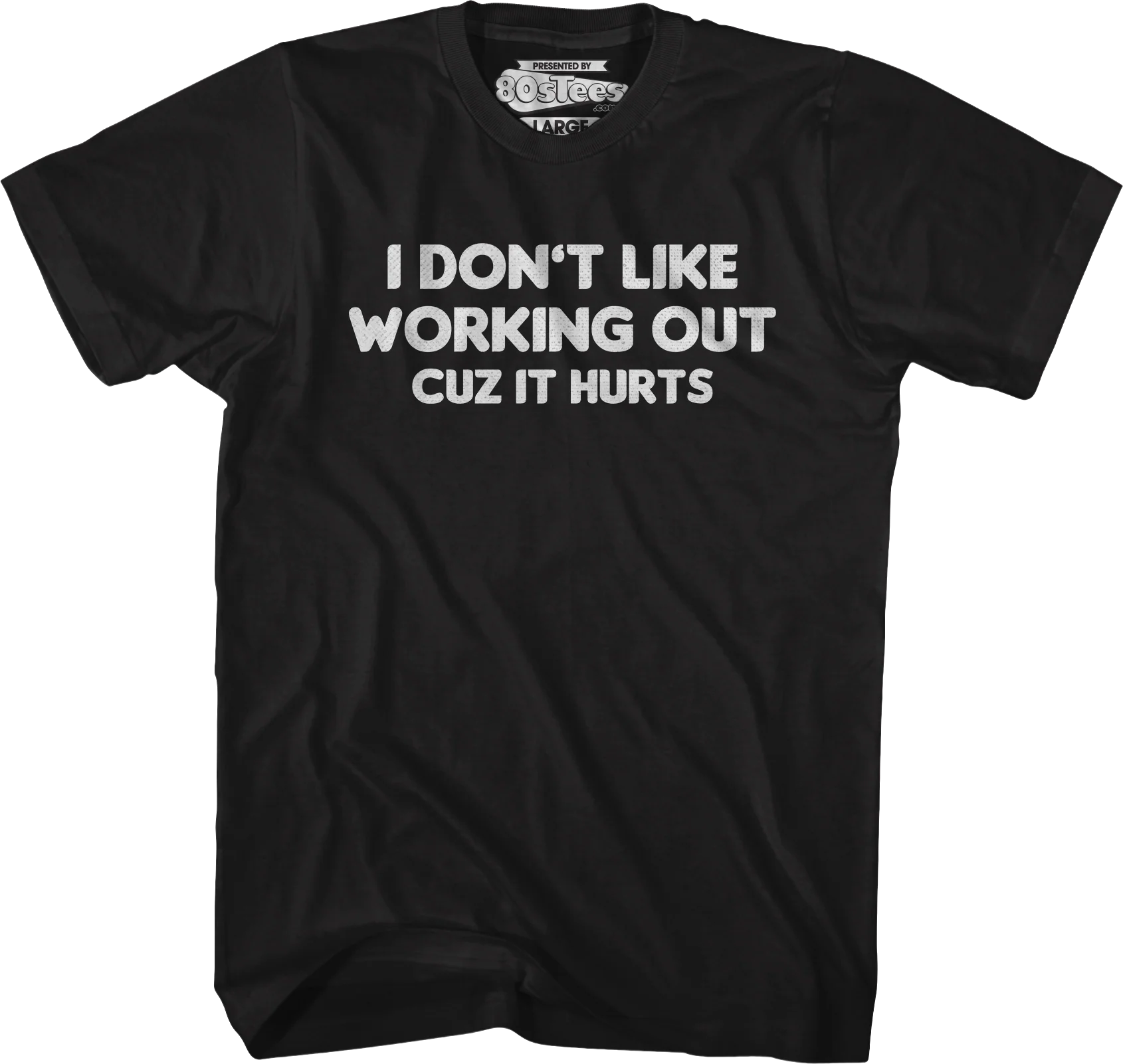 I Don't Like Working Out Cuz It Hurts T-Shirt