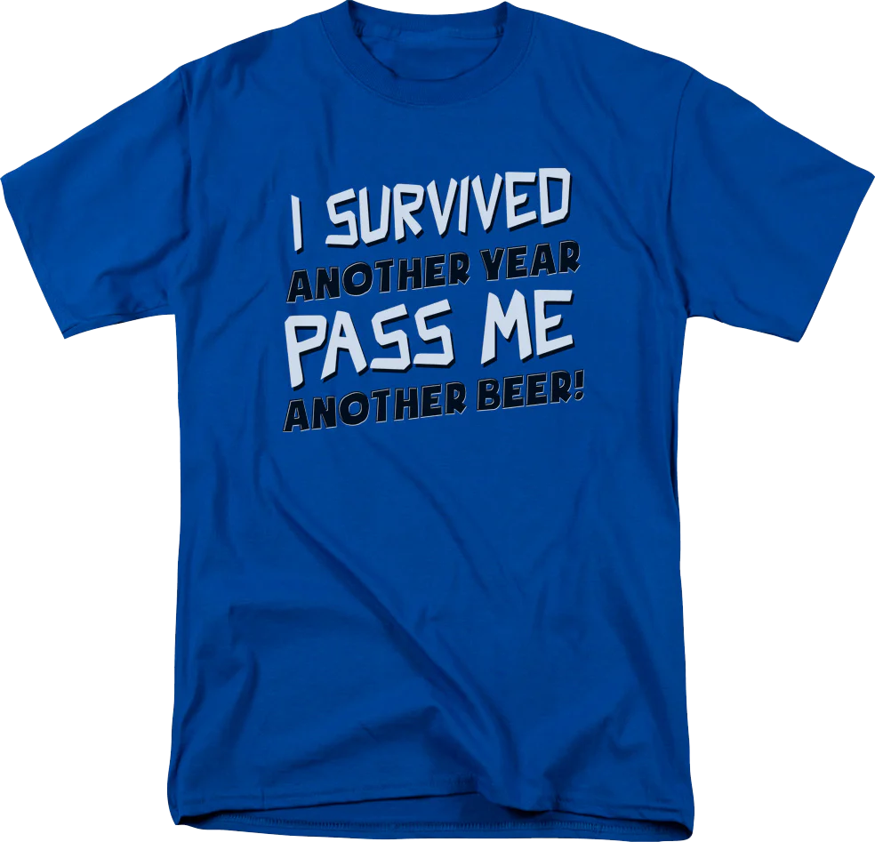 I Survived Another Year Pass Me Another Beer T-Shirt
