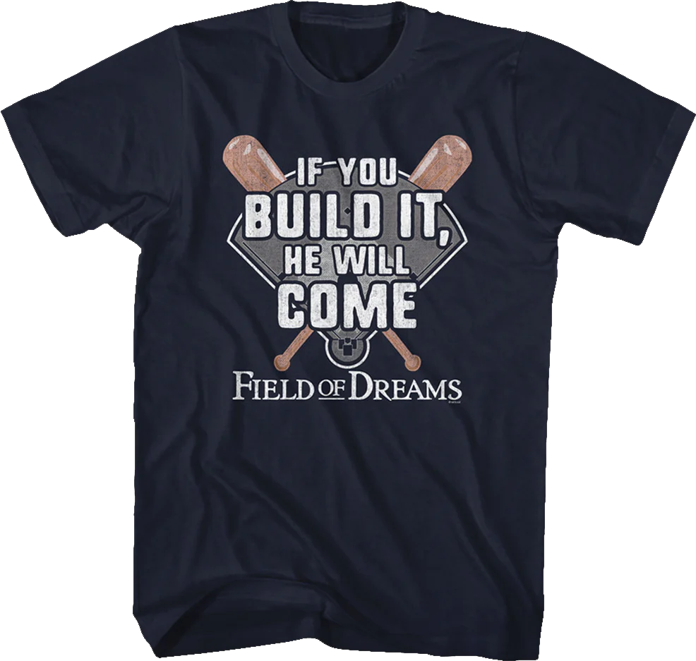 If You Build It He Will Come Field Of Dreams T-Shirt
