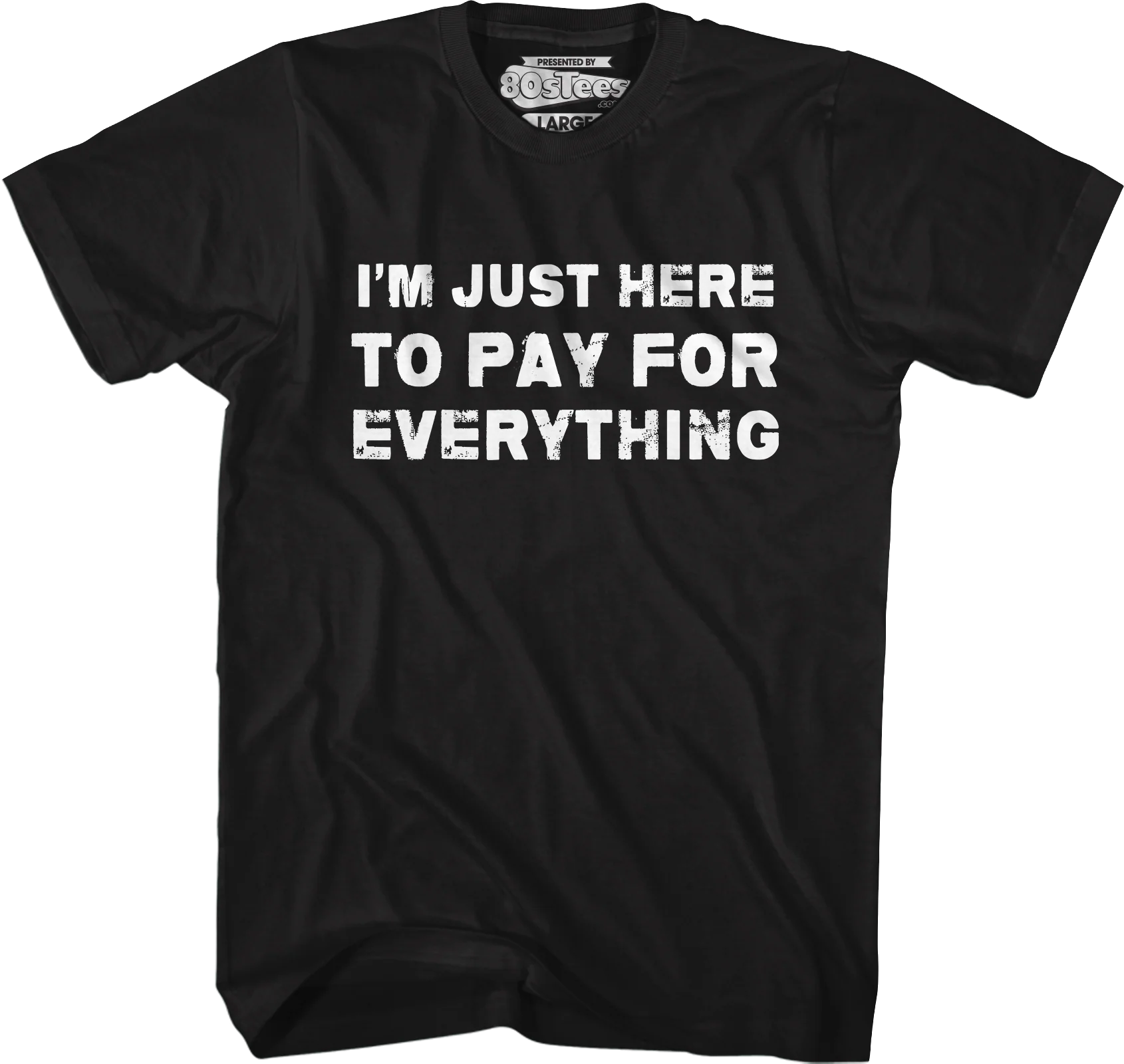 I'm Just Here To Pay For Everything T-Shirt - Image 4