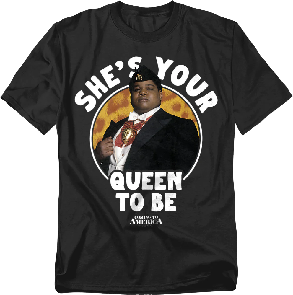 She's Your Queen To Be Coming To America T-Shirt