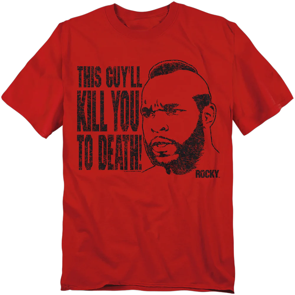 This Guy'll Kill You To Death Rocky T-Shirt