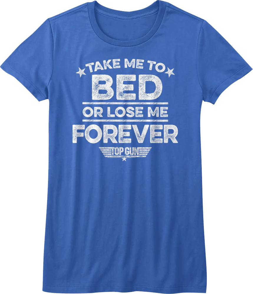 Ladies Take Me To Bed Or Lose Me Forever Top Gun Shirt