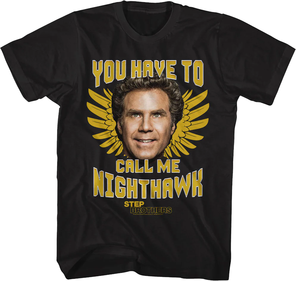 You Have To Call Me Nighthawk Step Brothers T-Shirt